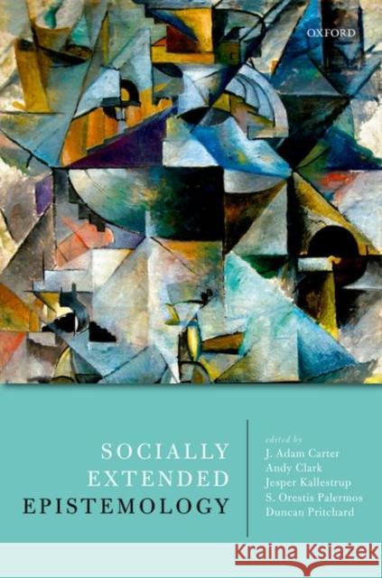 Socially Extended Epistemology J. Adam Carter Andy Clark Jesper Kallestrup 9780198801764 Oxford University Press, USA - książka