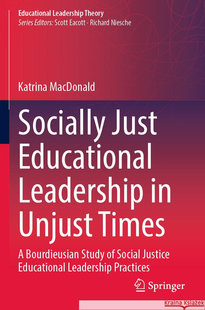 Socially Just Educational Leadership in Unjust Times Katrina MacDonald 9783031476181 Springer International Publishing - książka
