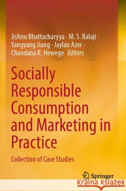 Socially Responsible Consumption and Marketing in Practice: Collection of Case Studies Jishnu Bhattacharyya M. S. Balaji Yangyang Jiang 9789811664359 Springer - książka