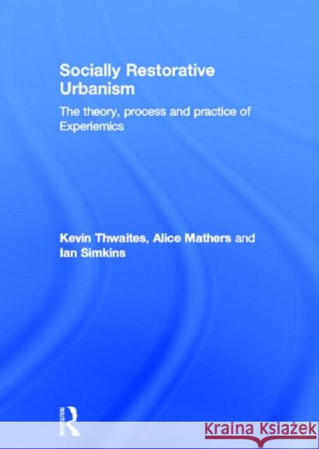 Socially Restorative Urbanism: The Theory, Process and Practice of Experiemics Thwaites, Kevin 9780415596022 Routledge - książka