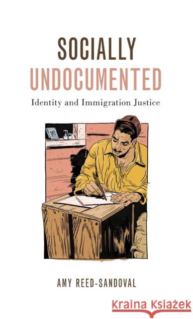 Socially Undocumented: Identity and Immigration Justice Reed-Sandoval, Amy 9780190619800 Oxford University Press, USA - książka