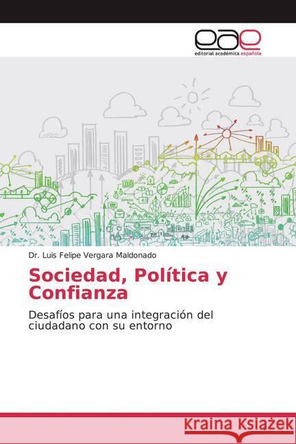 Sociedad, Política y Confianza : Desafíos para una integración del ciudadano con su entorno Vergara Maldonado, Luis Felipe 9786200022073 Editorial Académica Española - książka