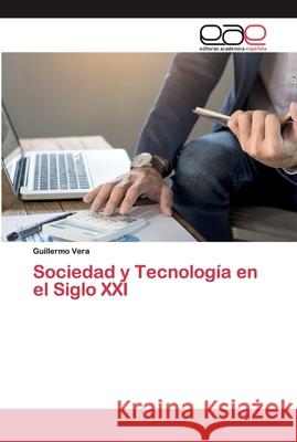 Sociedad y Tecnología en el Siglo XXI Vera, Guillermo 9786200400833 Editorial Académica Española - książka