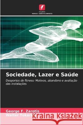 Sociedade, Lazer e Saude George F Zarotis Walter Tokarski  9786206252825 Edicoes Nosso Conhecimento - książka