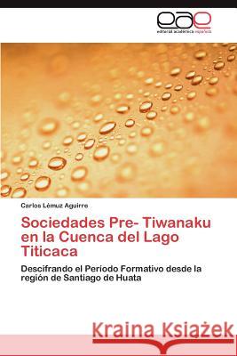 Sociedades Pre- Tiwanaku En La Cuenca del Lago Titicaca Carlos L 9783847361213 Editorial Acad Mica Espa Ola - książka