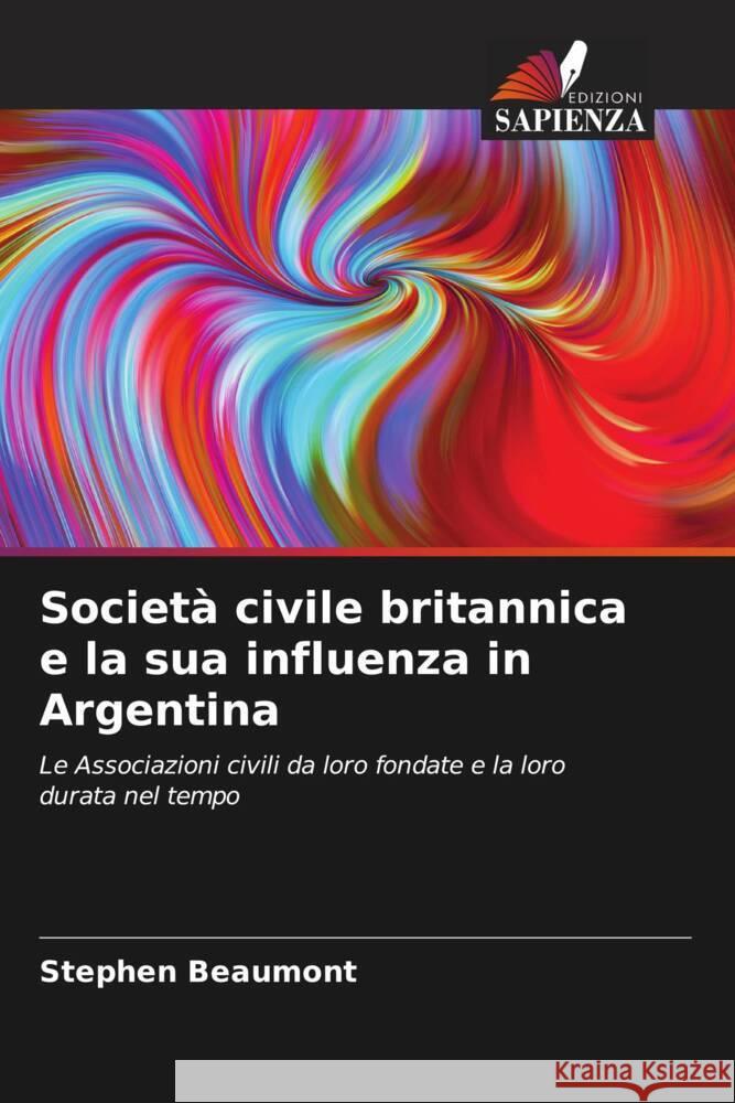 Società civile britannica e la sua influenza in Argentina Beaumont, Stephen 9786204869148 Edizioni Sapienza - książka