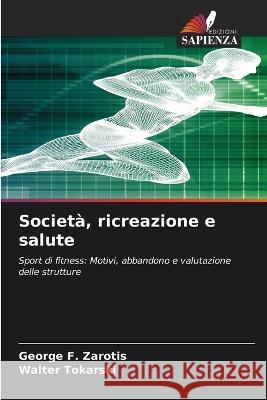 Societa, ricreazione e salute George F Zarotis Walter Tokarski  9786206252818 Edizioni Sapienza - książka