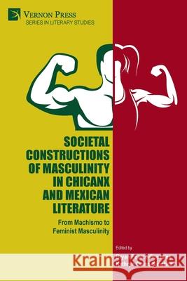 Societal Constructions of Masculinity in Chicanx and Mexican Literature Bryan Pearce-Gonzales Kathryn Quinn-S 9781648893681 Vernon Press - książka