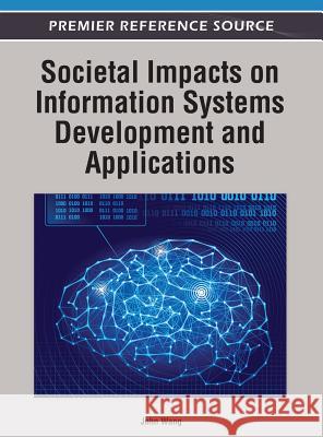 Societal Impacts on Information Systems Development and Applications John Wang 9781466609273 Information Science Reference - książka