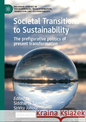 Societal Transitions to Sustainability: The Prefigurative Politics of Present Transformation Siddharth Sareen Sirkku Juhola 9783032073945 Palgrave MacMillan - książka