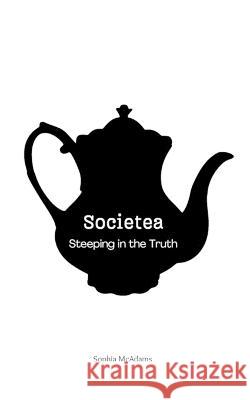 Societea: Steeping in the Truth Sophia McAdams   9798394051647 Independently Published - książka