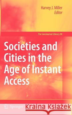 Societies and Cities in the Age of Instant Access Harvey J. Miller 9781402054266 Springer - książka