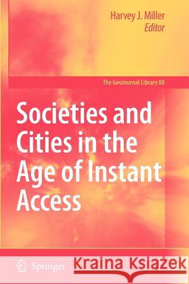 Societies and Cities in the Age of Instant Access Harvey J. Miller   9789048173655 Springer - książka