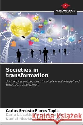 Societies in transformation Flores Tapia, Carlos Ernesto, Flores Cevallos, Karla Lissette, Flores Cevallos, Daniel Nicolás 9786208811723 Our Knowledge Publishing - książka