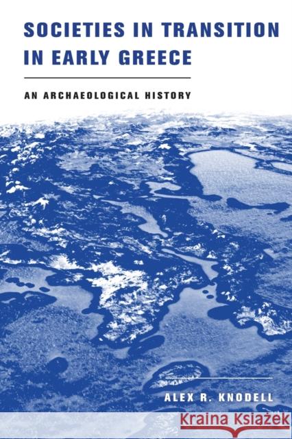 Societies in Transition in Early Greece: An Archaeological History Alex R. Knodell 9780520380530 University of California Press - książka