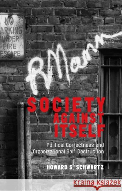 Society Against Itself: Political Correctness and Organizational Self-Destruction Howard Schwartz 9781855757639 Karnac Books - książka