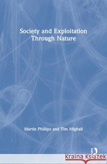 Society and Exploitation Through Nature Martin Phillips, Tim Mighall 9780582277250 Taylor and Francis - książka