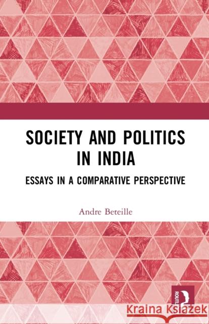 Society and Politics in India: Essays in a Comparative Perspective Andre Beteille 9780367716608 Routledge - książka