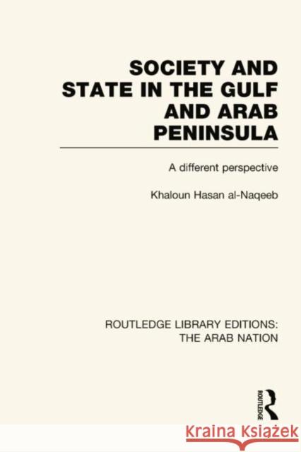 Society and State in the Gulf and Arab Peninsula (Rle: The Arab Nation): A Different Perspective Al-Naqeeb, Khaldoun 9780415752176 Routledge - książka