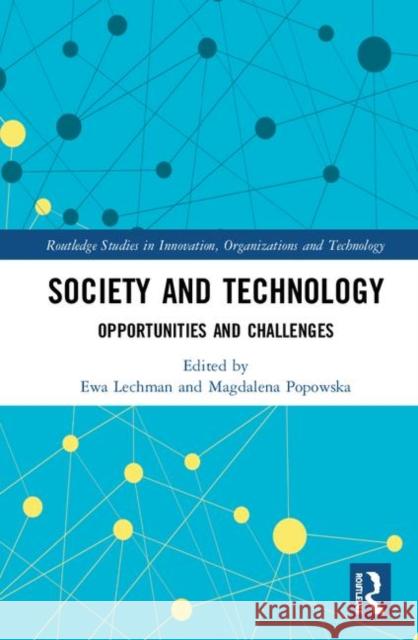 Society and Technology: Opportunities and Challenges Ewa Lechman Magdalena Popowska 9780367232511 Routledge - książka