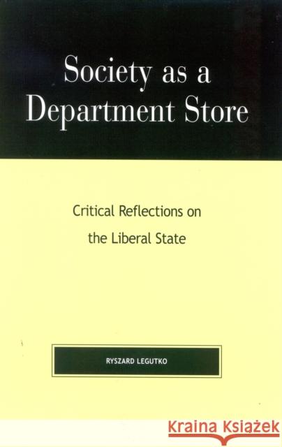 Society as a Department Store: Critical Reflections on the Liberal State Legutko, Ryszard 9780739103715 Lexington Books - książka