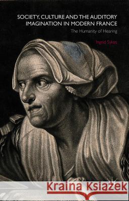 Society, Culture and the Auditory Imagination in Modern France: The Humanity of Hearing Sykes, I. 9781137455345 Palgrave MacMillan - książka