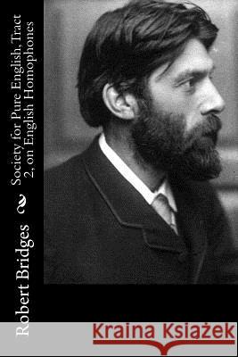 Society for Pure English, Tract 2, on English Homophones Robert Bridges 9781986167406 Createspace Independent Publishing Platform - książka