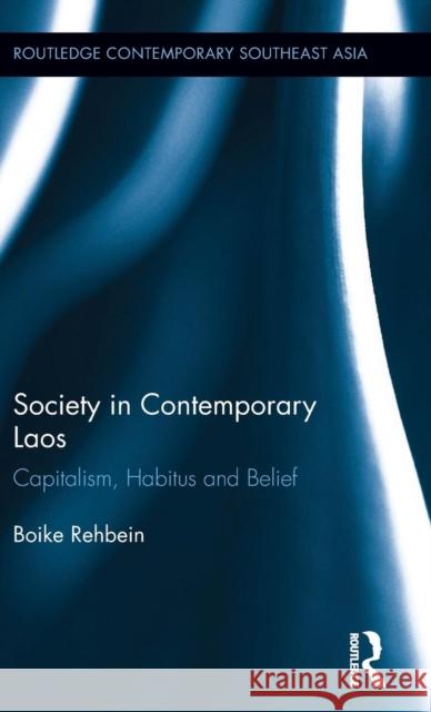 Society in Contemporary Laos: Capitalism, Habitus and Belief Boike Rehbein 9780415342193 Routledge - książka