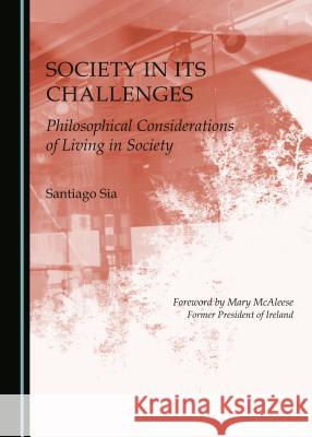 Society in Its Challenges: Philosophical Considerations of Living in Society Santiago Sia 9781443874441 Cambridge Scholars Publishing - książka