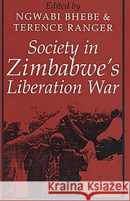 Society in Zimbabwe's Liberation War Bhebe, Ngwabi 9780852556108 John Wiley & Sons - książka