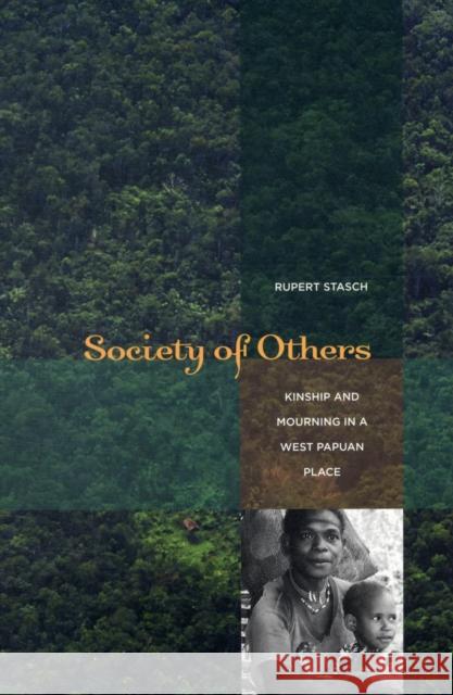 Society of Others: Kinship and Mourning in a West Papuan Place Stasch, Rupert 9780520256866 University of California Press - książka