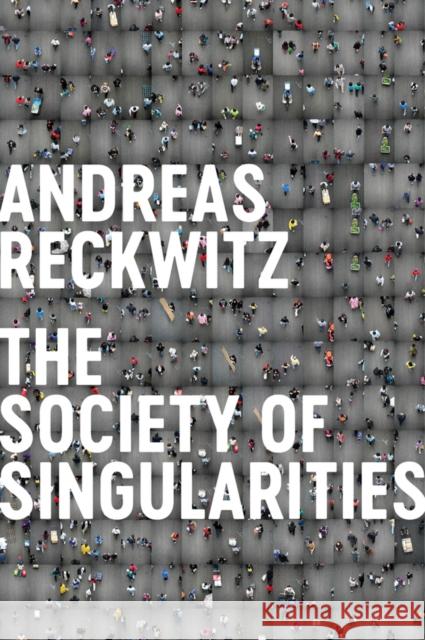 Society of Singularities Andreas Reckwitz Valentine A. Pakis 9781509534227 John Wiley and Sons Ltd - książka