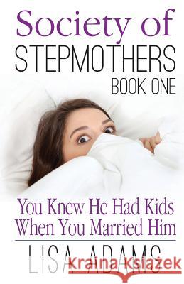 Society of Stepmothers Book One: You Knew He Had Kids When You Married Him Lisa Adams 9781939157089 Pixie Ears Press - książka