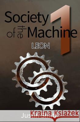 Society of the Machine: Leon Justin a. Smith 9781466295599 Createspace - książka