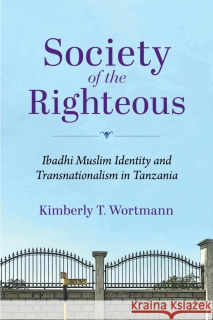 Society of the Righteous: Ibadhi Muslim Identity and Transnationalism in Tanzania Kimberly T. Wortmann 9780253071149 Indiana University Press - książka