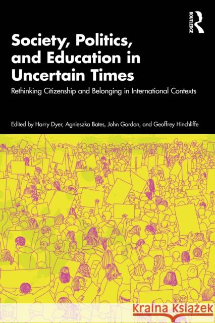 Society, Politics, and Education in Uncertain Times: Rethinking Citizenship and Belonging in International Contexts Harry Dyer Agnieszka Bates John Gordon 9781032658247 Routledge - książka