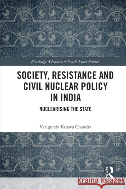 Society, Resistance and Civil Nuclear Policy in India: Nuclearising the State Chandra, Varigonda Kesava 9780367607555 Taylor & Francis Ltd - książka