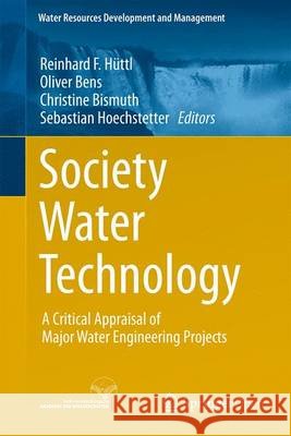 Society - Water - Technology: A Critical Appraisal of Major Water Engineering Projects Hüttl, Reinhard F. 9783319189703 Springer - książka