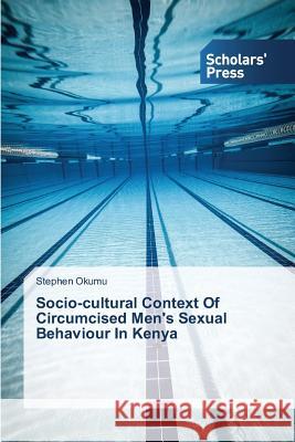 Socio-cultural Context Of Circumcised Men's Sexual Behaviour In Kenya Okumu Stephen 9783639761979 Scholars' Press - książka