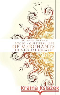 Socio-cultural life of Merchants in Mughal Gujarat Sharma, Monika 9781482840377 Partridge India - książka