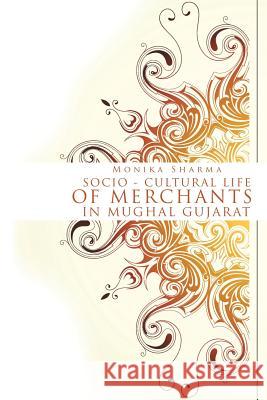 Socio-cultural life of Merchants in Mughal Gujarat Sharma, Monika 9781482840384 Partridge India - książka