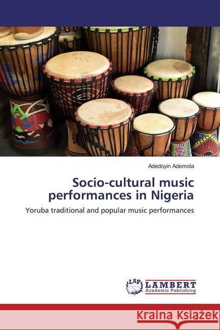 Socio-cultural music performances in Nigeria : Yoruba traditional and popular music performances Ademola, Adedoyin 9786200566515 LAP Lambert Academic Publishing - książka
