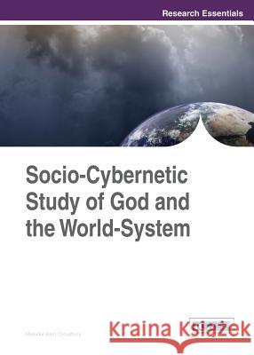 Socio-Cybernetic Study of God and the World-System Masudul Alam Choudhury Masudul Alam Choudhury 9781466646438 Information Science Reference - książka