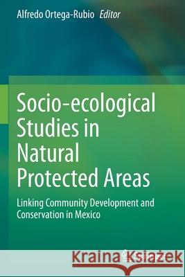 Socio-Ecological Studies in Natural Protected Areas: Linking Community Development and Conservation in Mexico Ortega-Rubio, Alfredo 9783030472665 Springer - książka