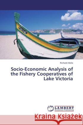 Socio-Economic Analysis of the Fishery Cooperatives of Lake Victoria Abila, Richard 9783846513163 LAP Lambert Academic Publishing - książka