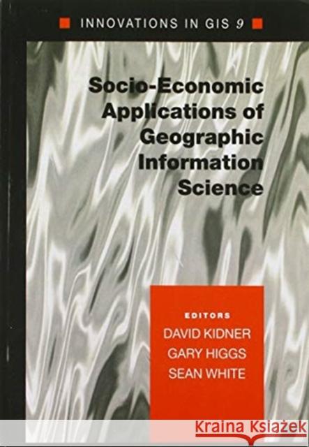 Socio-Economic Applications of Geographic Information Science David Kidner Gary Higgs Sean White 9780367578565 CRC Press - książka