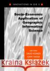 Socio-Economic Applications of Geographic Information Science David W. Kidner Gary Higgs Sean White 9780415279109 CRC Press