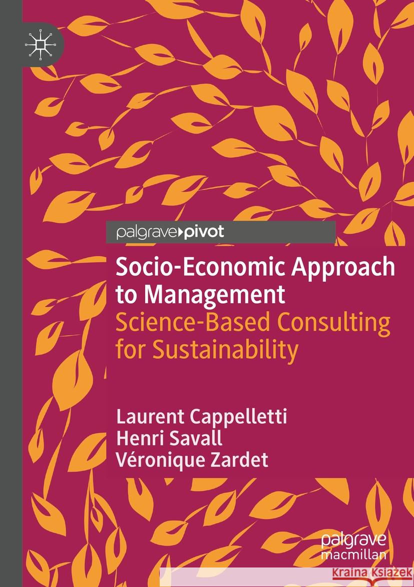 Socio-Economic Approach to Management: Science-Based Consulting for Sustainability Laurent Cappelletti, Henri Savall, Véronique Zardet 9783031438776 Springer International Publishing AG - książka