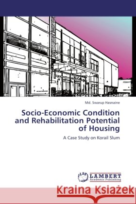 Socio-Economic Condition and Rehabilitation Potential of Housing Hasnaine, Md. Swarup 9783846502181 LAP Lambert Academic Publishing - książka