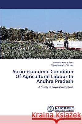 Socio-economic Condition Of Agricultural Labour In Andhra Pradesh Illuru, Narendra Kumar 9783659115950 LAP Lambert Academic Publishing - książka